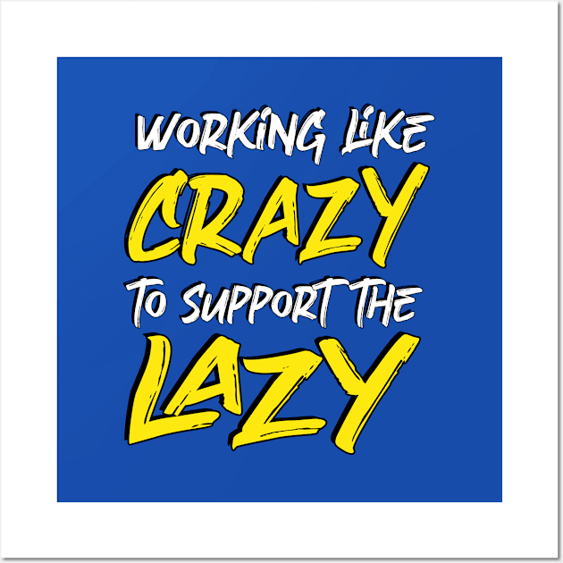 working like crazy to support the lazy Wall Art by Amrshop87